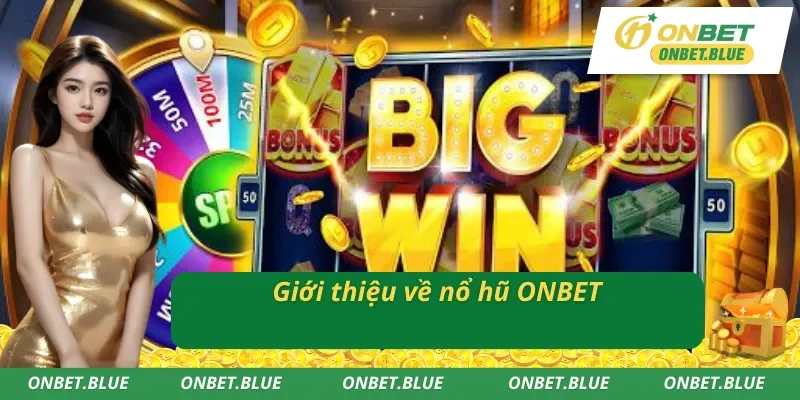 Vài nét về nổ hũ ONBET